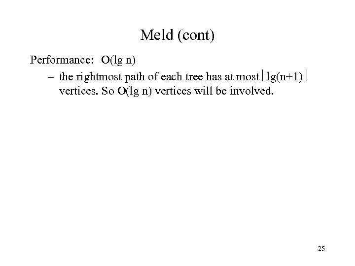 Meld (cont) Performance: O(lg n) – the rightmost path of each tree has at