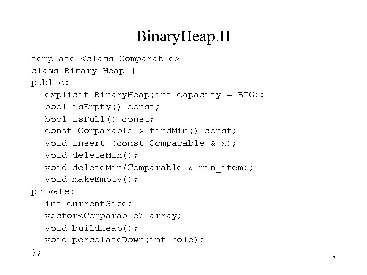 Binary. Heap. H template <class Comparable> class Binary Heap { public: explicit Binary. Heap(int