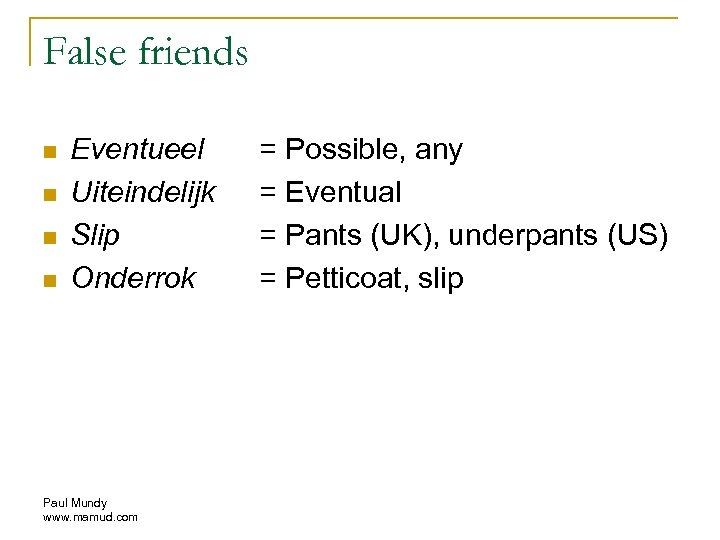 False friends n n Eventueel Uiteindelijk Slip Onderrok Paul Mundy www. mamud. com =