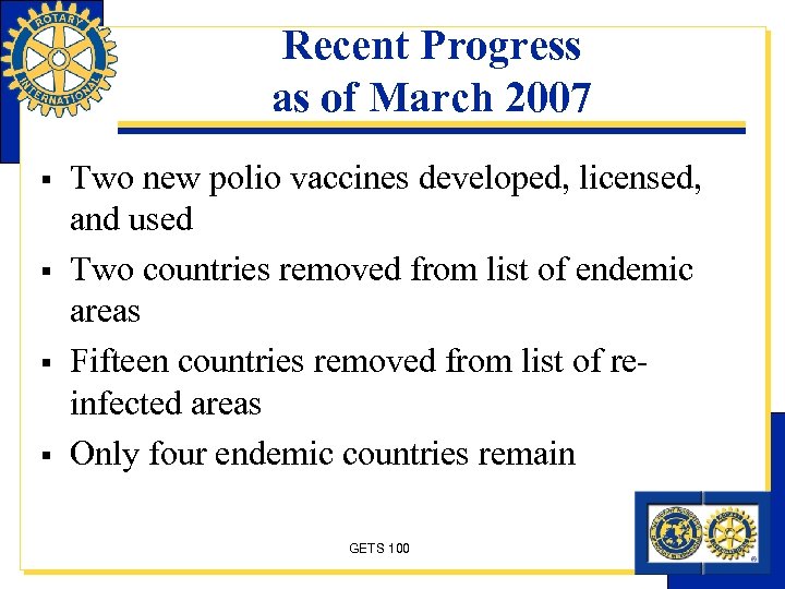 Recent Progress as of March 2007 § § Two new polio vaccines developed, licensed,