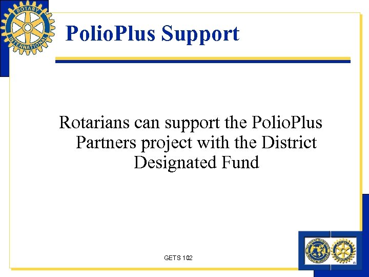 Polio. Plus Support Rotarians can support the Polio. Plus Partners project with the District