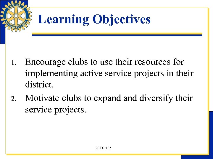 Learning Objectives 1. 2. Encourage clubs to use their resources for implementing active service