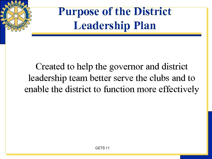 Purpose of the District Leadership Plan Created to help the governor and district leadership