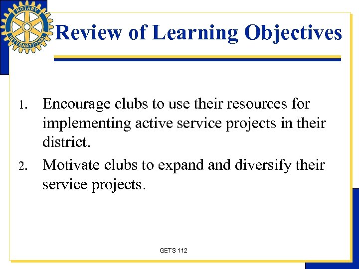 Review of Learning Objectives 1. 2. Encourage clubs to use their resources for implementing