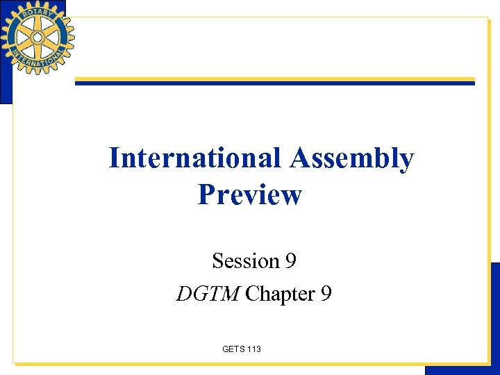 International Assembly Preview Session 9 DGTM Chapter 9 GETS 113 