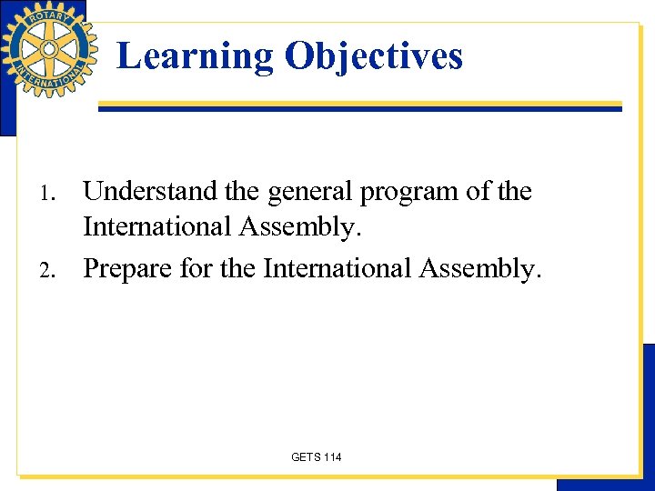 Learning Objectives 1. 2. Understand the general program of the International Assembly. Prepare for