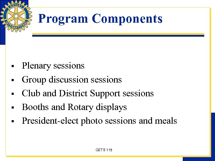 Program Components § § § Plenary sessions Group discussion sessions Club and District Support