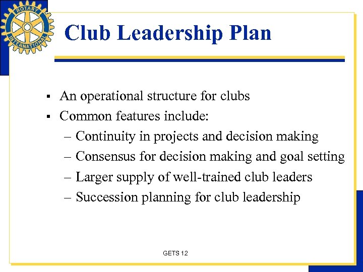 Club Leadership Plan § § An operational structure for clubs Common features include: –