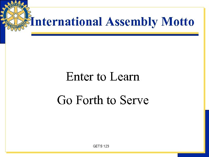 International Assembly Motto Enter to Learn Go Forth to Serve GETS 123 