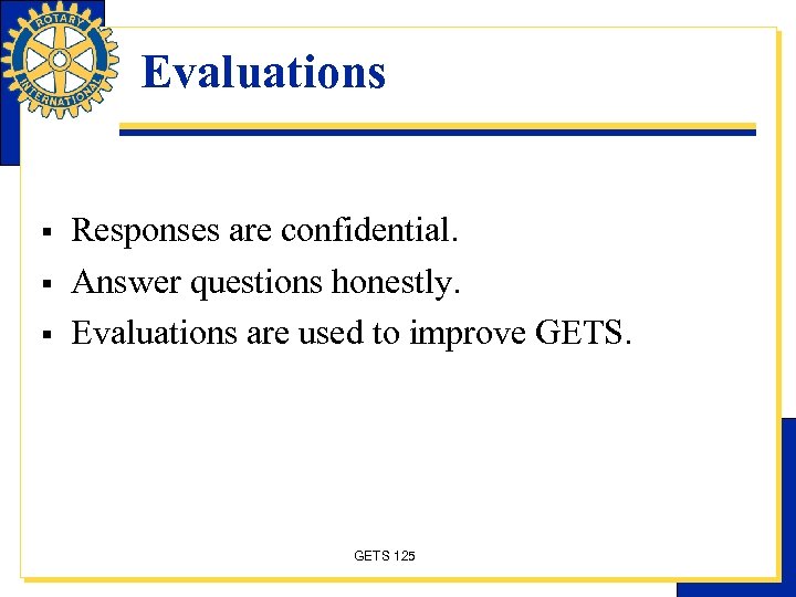 Evaluations § § § Responses are confidential. Answer questions honestly. Evaluations are used to