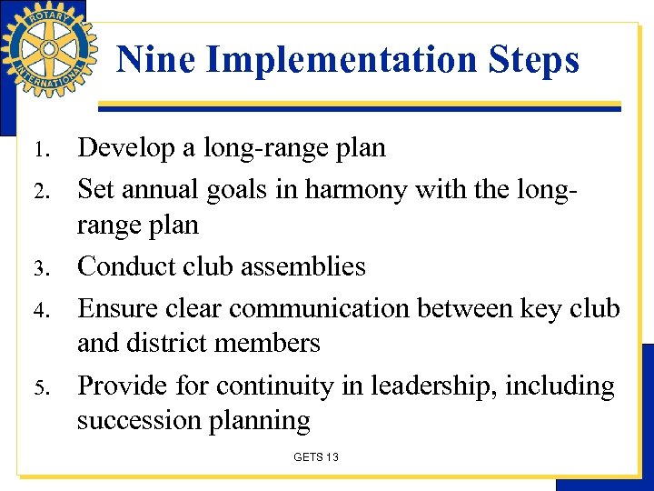 Nine Implementation Steps 1. 2. 3. 4. 5. Develop a long-range plan Set annual