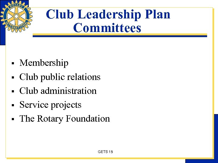 Club Leadership Plan Committees § § § Membership Club public relations Club administration Service