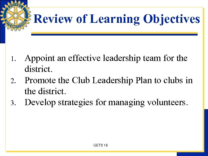 Review of Learning Objectives 1. 2. 3. Appoint an effective leadership team for the