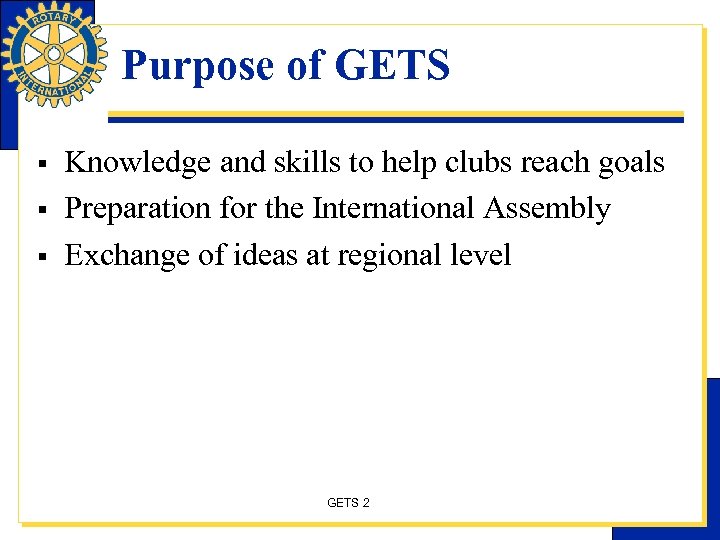 Purpose of GETS § § § Knowledge and skills to help clubs reach goals