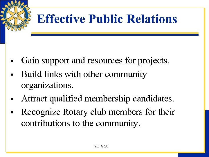 Effective Public Relations § § Gain support and resources for projects. Build links with