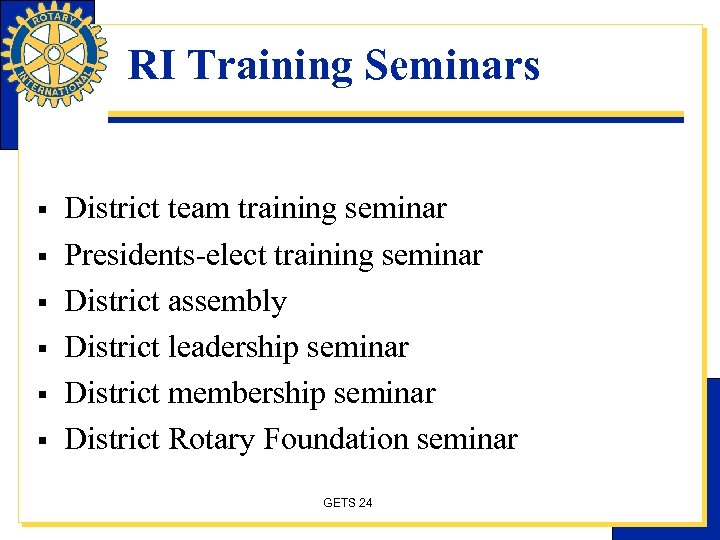 RI Training Seminars § § § District team training seminar Presidents-elect training seminar District