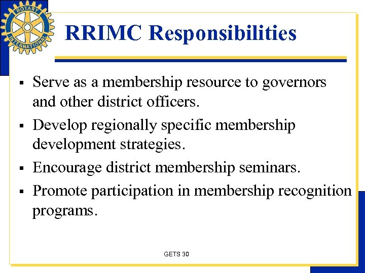 RRIMC Responsibilities § § Serve as a membership resource to governors and other district