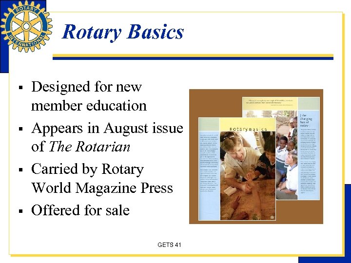 Rotary Basics § § Designed for new member education Appears in August issue of