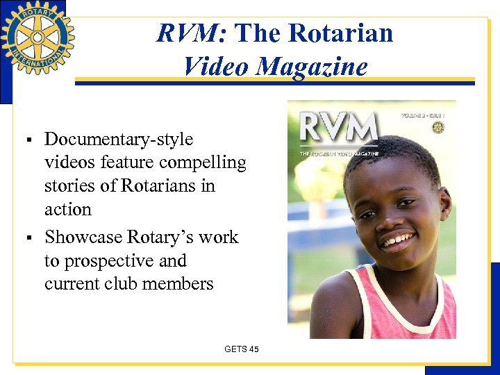 RVM: The Rotarian Video Magazine § § Documentary-style videos feature compelling stories of Rotarians