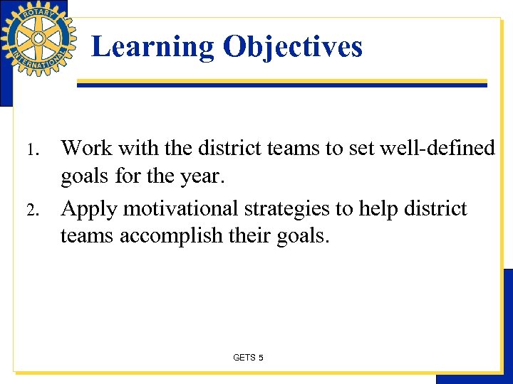 Learning Objectives 1. 2. Work with the district teams to set well-defined goals for