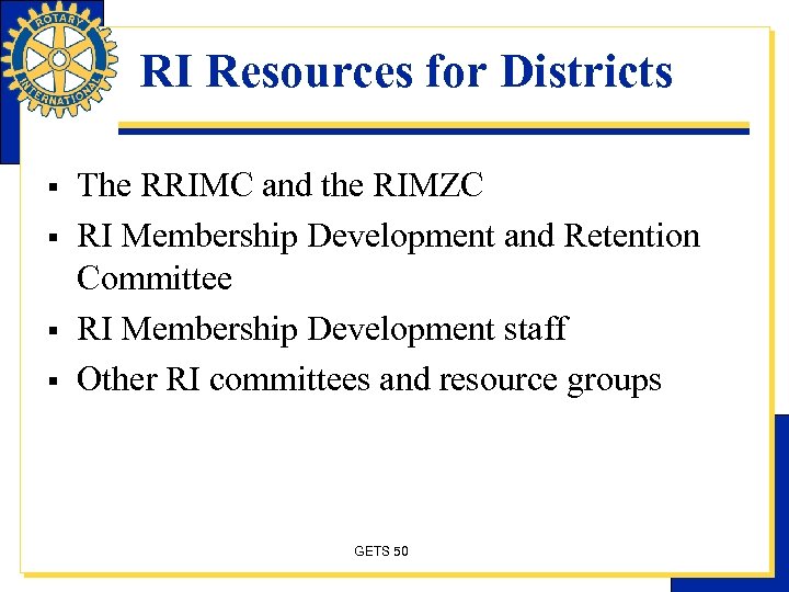 RI Resources for Districts § § The RRIMC and the RIMZC RI Membership Development