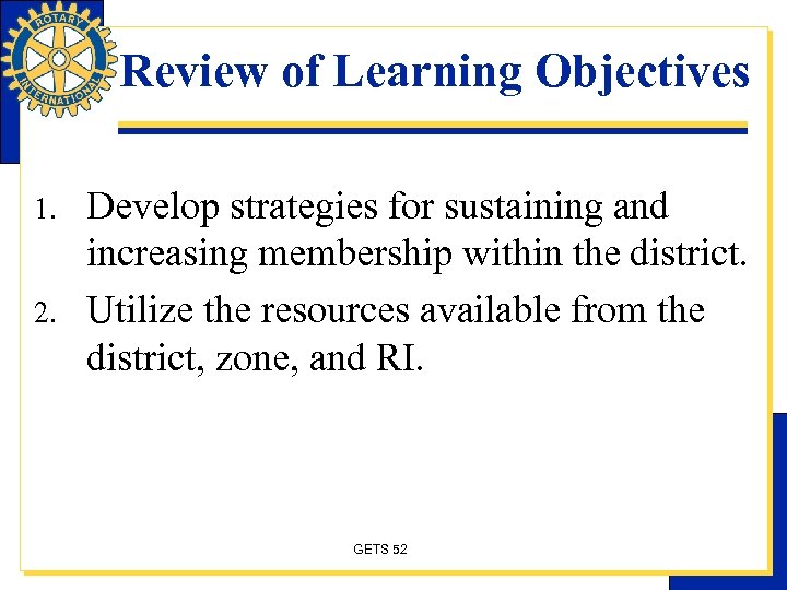 Review of Learning Objectives 1. 2. Develop strategies for sustaining and increasing membership within