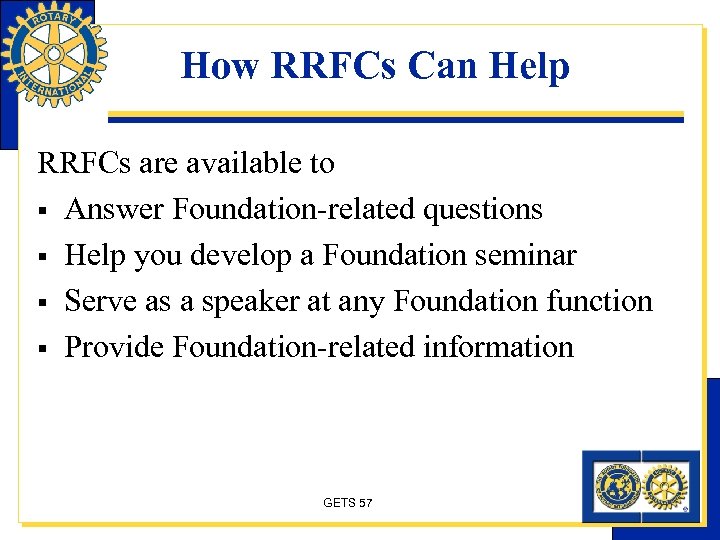 How RRFCs Can Help RRFCs are available to § Answer Foundation-related questions § Help