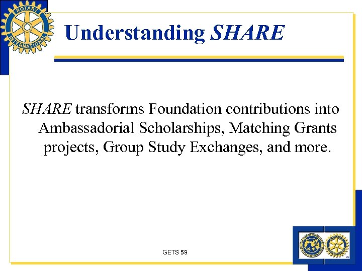 Understanding SHARE transforms Foundation contributions into Ambassadorial Scholarships, Matching Grants projects, Group Study Exchanges,