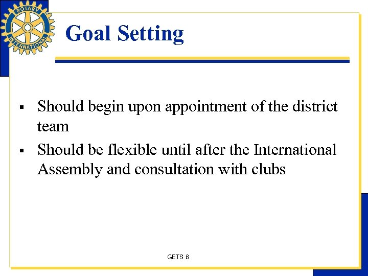 Goal Setting § § Should begin upon appointment of the district team Should be