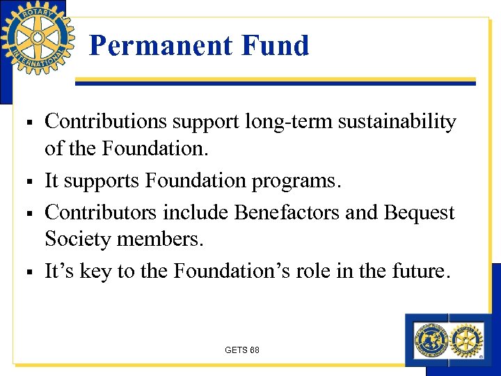 Permanent Fund § § Contributions support long-term sustainability of the Foundation. It supports Foundation