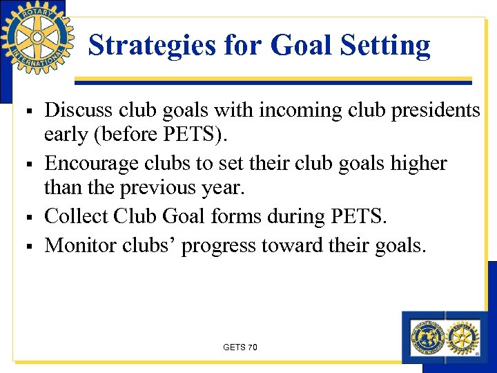 Strategies for Goal Setting § § Discuss club goals with incoming club presidents early