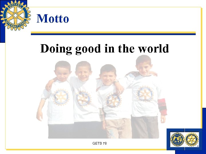 Motto Doing good in the world GETS 78 