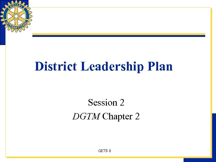 District Leadership Plan Session 2 DGTM Chapter 2 GETS 8 