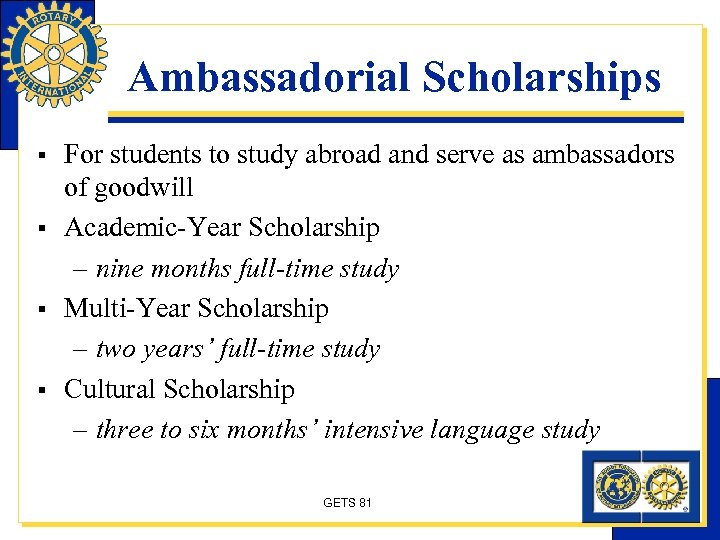 Ambassadorial Scholarships § § For students to study abroad and serve as ambassadors of