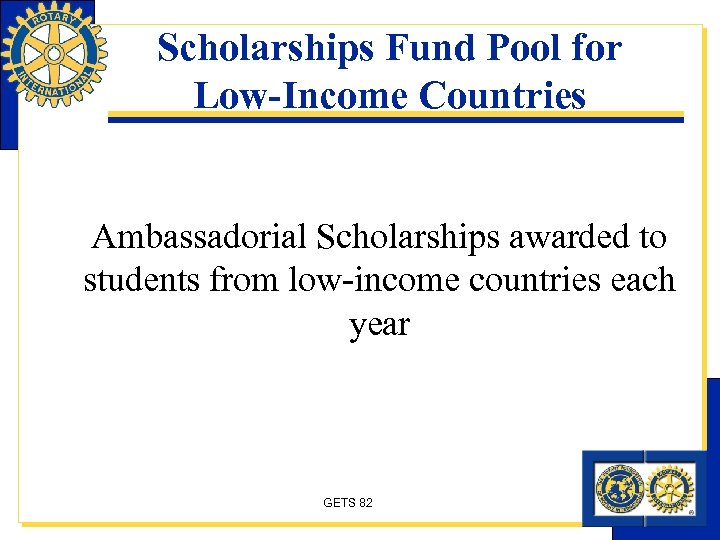 Scholarships Fund Pool for Low-Income Countries Ambassadorial Scholarships awarded to students from low-income countries