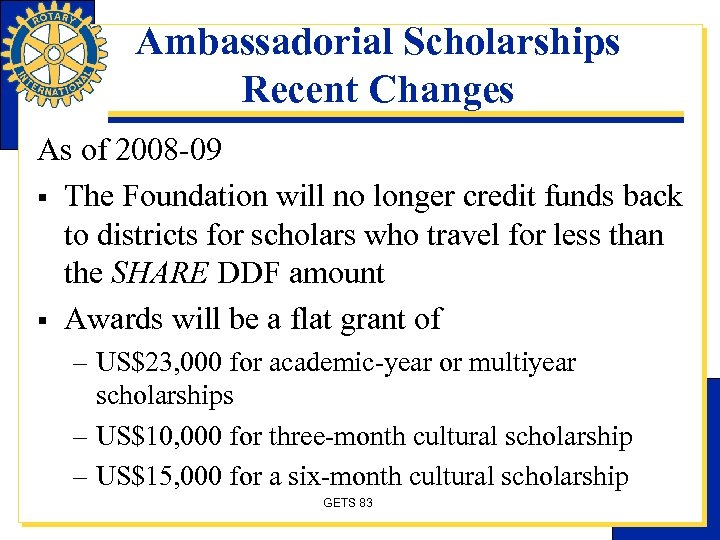 Ambassadorial Scholarships Recent Changes As of 2008 -09 § The Foundation will no longer