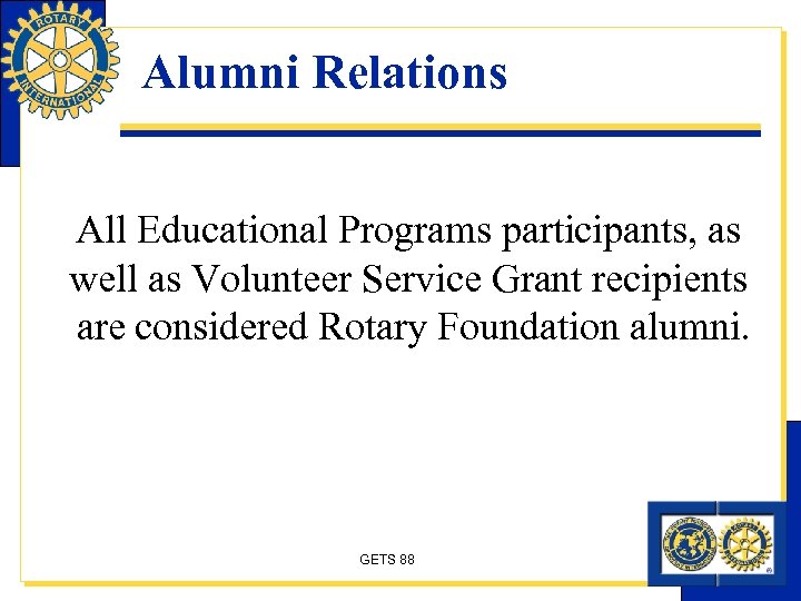 Alumni Relations All Educational Programs participants, as well as Volunteer Service Grant recipients are