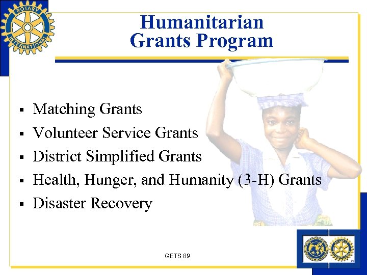 Humanitarian Grants Program § § § Matching Grants Volunteer Service Grants District Simplified Grants