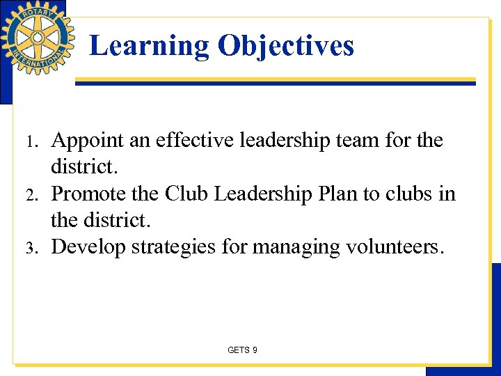 Learning Objectives 1. 2. 3. Appoint an effective leadership team for the district. Promote