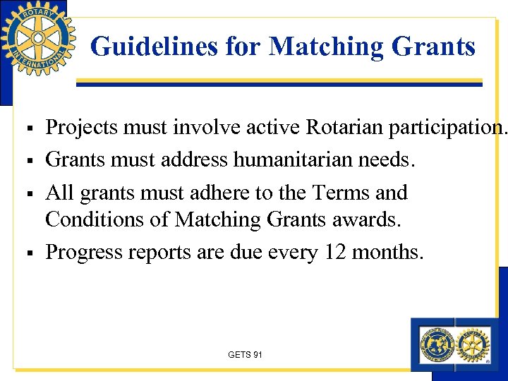 Guidelines for Matching Grants § § Projects must involve active Rotarian participation. Grants must