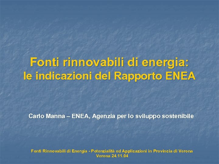 Fonti rinnovabili di energia: le indicazioni del Rapporto ENEA Carlo Manna – ENEA, Agenzia
