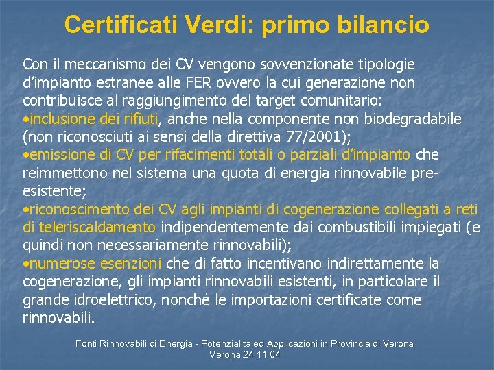 Certificati Verdi: primo bilancio Con il meccanismo dei CV vengono sovvenzionate tipologie d’impianto estranee