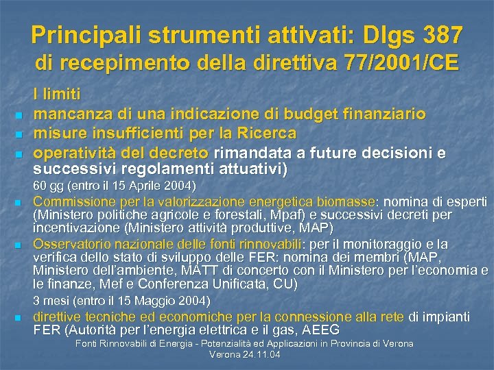 Principali strumenti attivati: Dlgs 387 di recepimento della direttiva 77/2001/CE n n n I