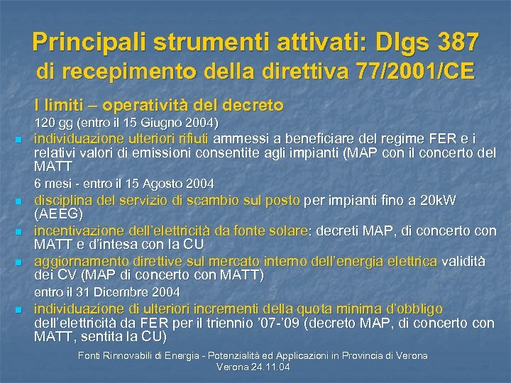 Principali strumenti attivati: Dlgs 387 di recepimento della direttiva 77/2001/CE I limiti – operatività