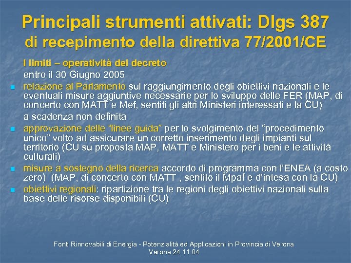 Principali strumenti attivati: Dlgs 387 di recepimento della direttiva 77/2001/CE n n I limiti
