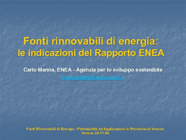 Fonti rinnovabili di energia: le indicazioni del Rapporto ENEA Carlo Manna, ENEA - Agenzia