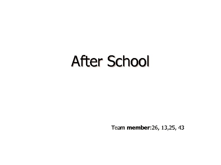 After School Team member: 26, 13, 25, 43 