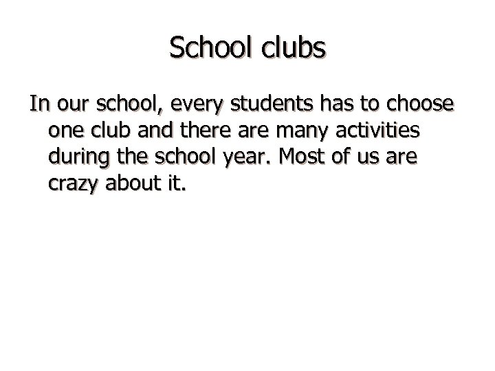 School clubs In our school, every students has to choose one club and there