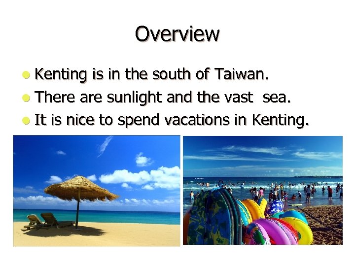 Overview l Kenting is in the south of Taiwan. l There are sunlight and