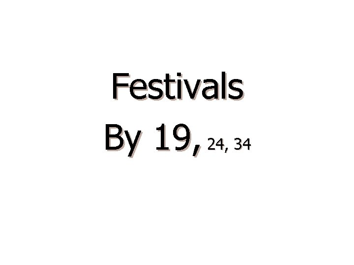 Festivals By 19, 24, 34 